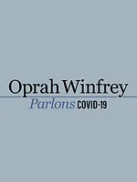 Oprah Winfrey : parlons COVID-19