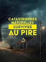 Catastrophes naturelles : Survivre au pire