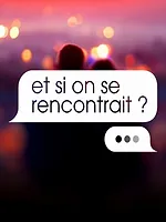 Et si on se rencontrait ?