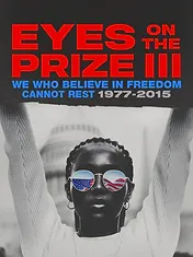 Eyes on the Prize III: We Who Believe in Freedom Cannot Rest 1977-2015