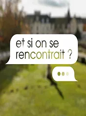 Et si on se rencontrait ?