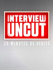 Interview Uncut : 20 minutes de vérité