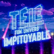 Télé : ton univers impitoyable