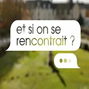 Et si on se rencontrait ?