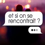 Et si on se rencontrait ?