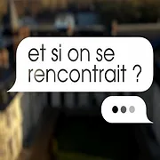Et si on se rencontrait ?