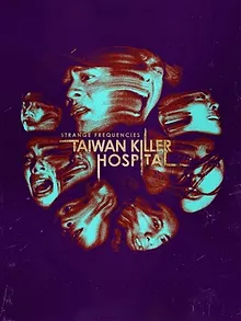Strange Frequencies: Taiwan Killer Hospital