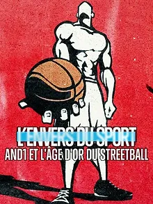L’Envers du sport : AND1 et l'âge d'or du streetball