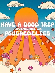 Have a Good Trip : Un voyage psychédélique