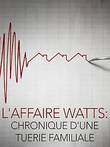 L'affaire Watts : Chronique d'une tuerie familiale