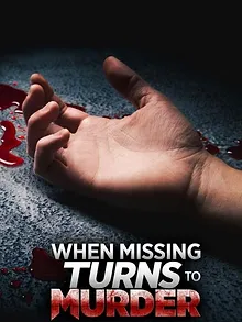When Missing Turns to Murder