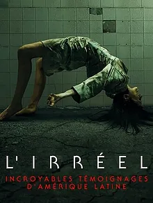 L'irréel : Incroyables témoignages d'amérique latine