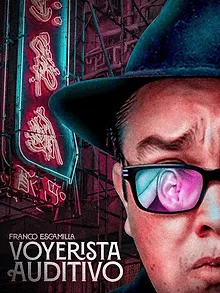 Franco Escamilla: Voyerista auditivo
