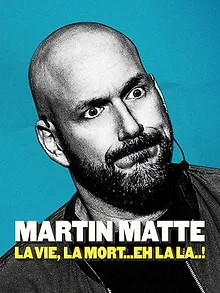 Martin Matte : La vie, la mort... eh la la..!