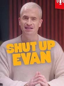 Shut Up Evan