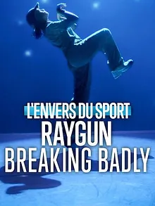 L'Envers du sport : Raygun, Breaking Badly