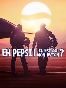 Eh Pepsi ! Il est où mon avion ?