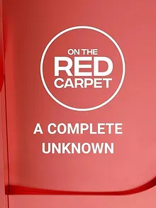 On the Red Carpet Presents: "A Complete Unknown"