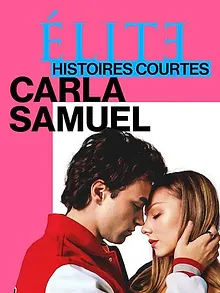 Élite : Histoires courtes - Carla Samuel