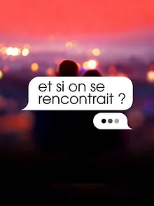Et si on se rencontrait ?