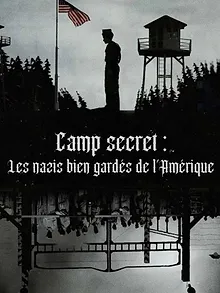 Camp secret : Les nazis bien gardés de l'Amérique