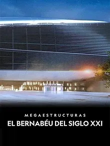 Megaestructuras: El Bernabéu del siglo XXI