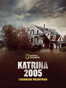 Katrina 2005 : L’ouragan meurtrier