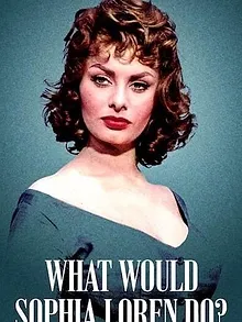 Que ferait Sophia Loren ?