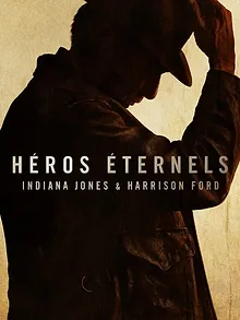 Héros éternels : Indiana Jones & Harrison Ford