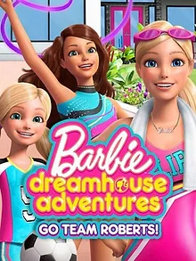 Barbie Dreamhouse Adventures: Go Team Roberts