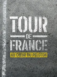 Tour de France : Au cœur du peloton
