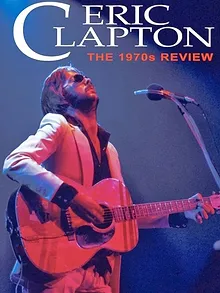 Eric Clapton: The 1970s Review