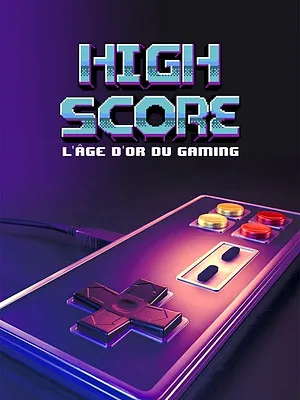 High Score : L'âge d'or du gaming