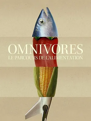 Omnivores : Le parcours de l’alimentation