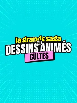 La grande saga des dessins animés cultes