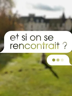 Et si on se rencontrait ?