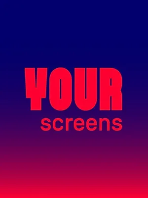 Your screens