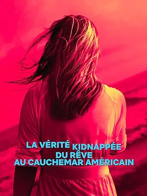 La Vérité kidnappée : Du rêve au cauchemar américain