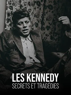 Les Kennedy : secrets et tragédies
