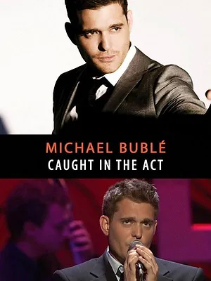 Michael Bublé : Caught In the Act