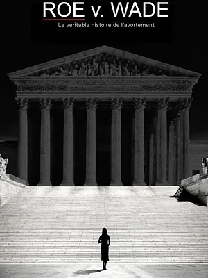 Roe v. Wade : La véritable histoire de l'avortement