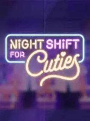 Night Shift for Cuties