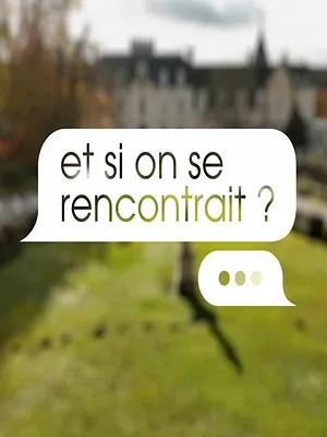 Et si on se rencontrait ?