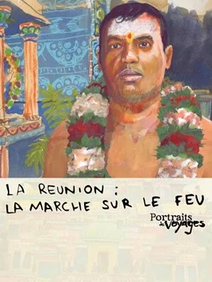 Portraits de Voyages La Réunion : Marche sur le feu