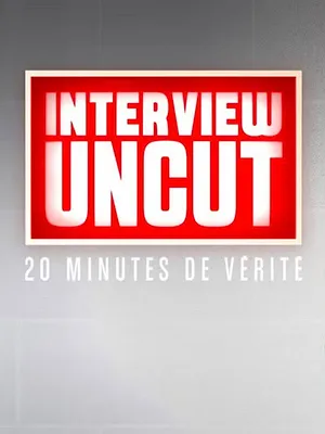 Interview Uncut : 20 minutes de vérité