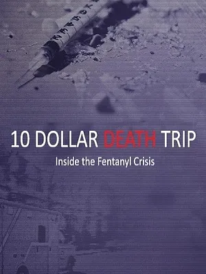 Ten Dollar Death Trip: Inside the Fentanyl Crisis