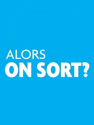 Alors on sort ?