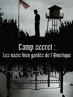 Camp secret : Les nazis bien gardés de l'Amérique
