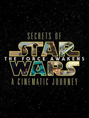 Secrets Of The Force Awakens - A Cinematic Journey