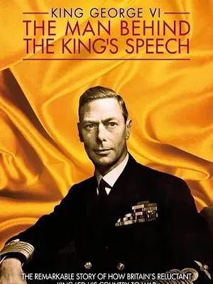 King George VI: The Man Behind the King's Speech
